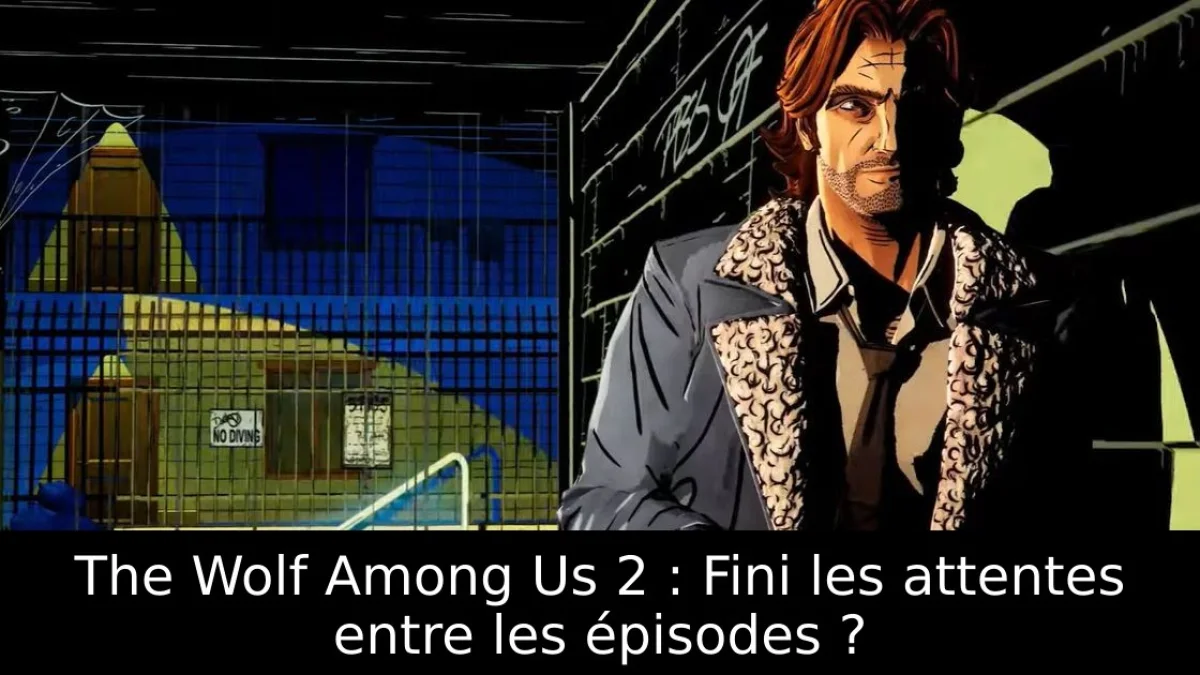 The Wolf Among Us 2 : Fini les attentes entre les épisodes ?