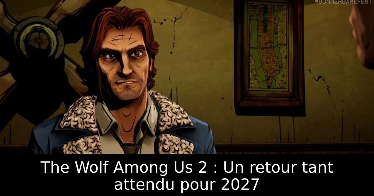 The Wolf Among Us 2 : Un retour tant attendu pour 2027