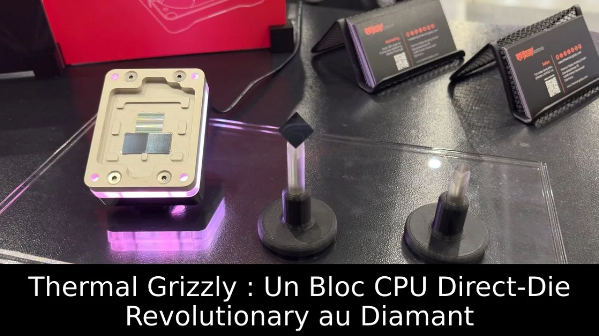 Thermal Grizzly : Un Bloc CPU Direct-Die Revolutionary au Diamant