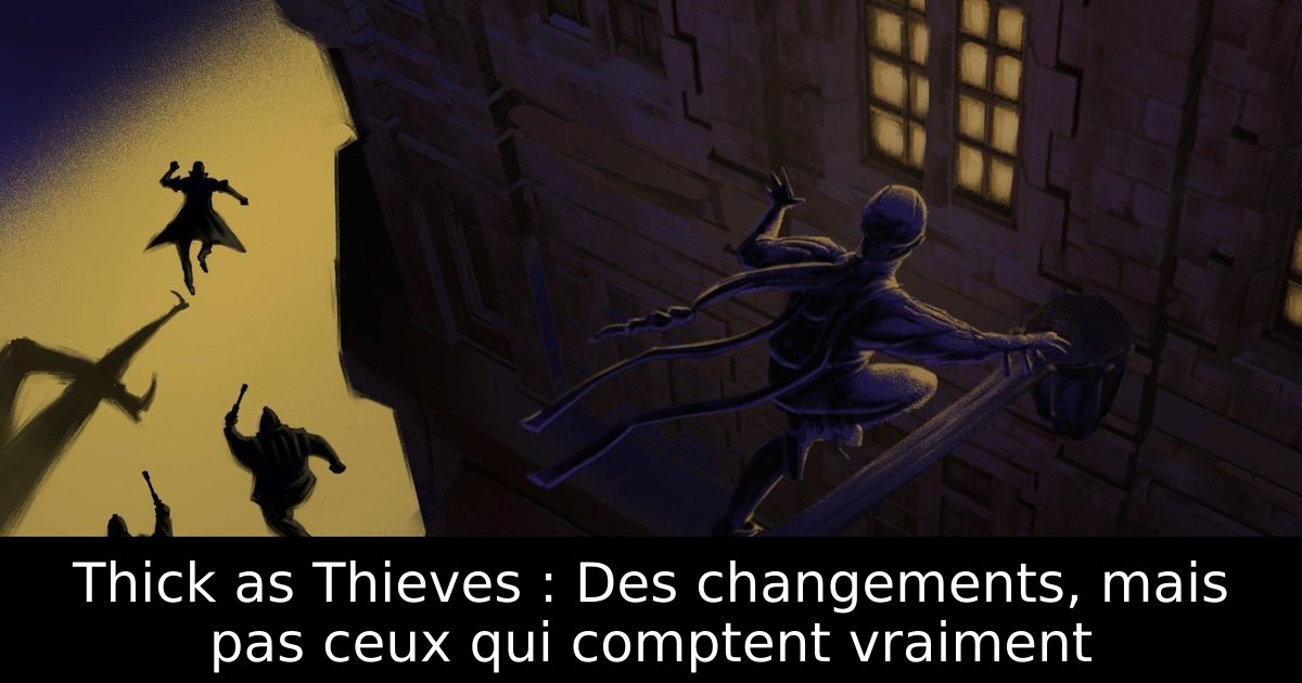 Thick as Thieves : Des changements, mais pas ceux qui comptent vraiment