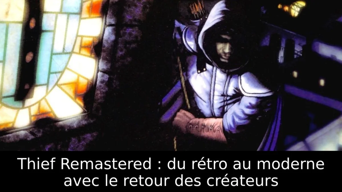 Thief Remastered : du rétro au moderne avec le retour des créateurs
