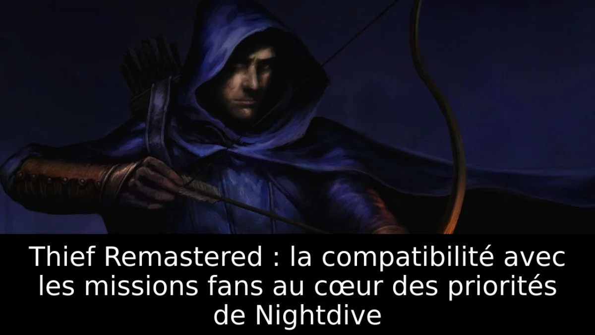 Thief Remastered : la compatibilité avec les missions fans au cœur des priorités de Nightdive