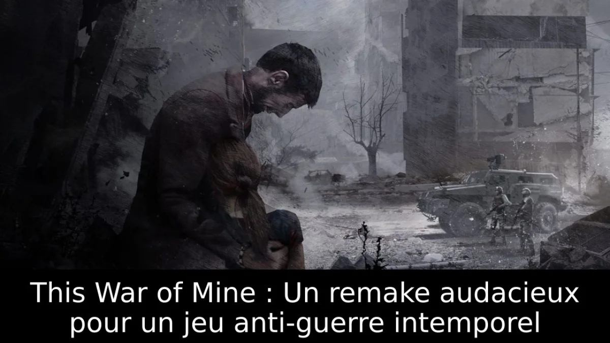This War of Mine : Un remake audacieux pour un jeu anti-guerre intemporel