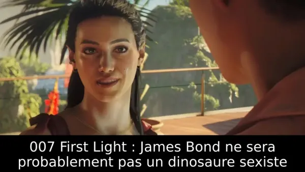 007 First Light : James Bond ne sera probablement pas un dinosaure sexiste