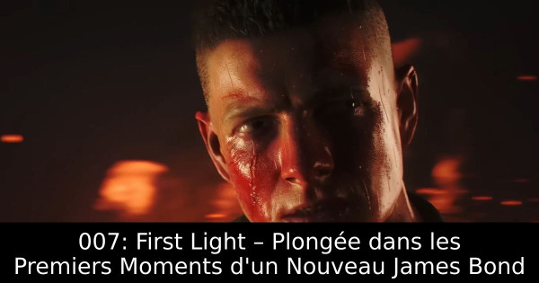 007: First Light – Plongée dans les Premiers Moments d'un Nouveau James Bond