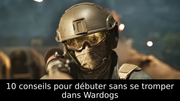 10 conseils pour débuter sans se tromper dans Wardogs
