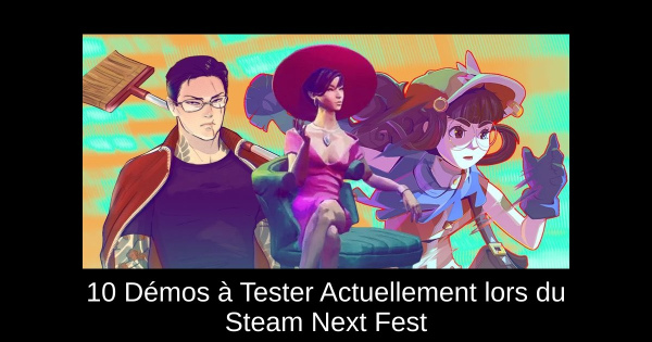 10 Démos Incontournables à Essayer Pendant le Steam Next Fest