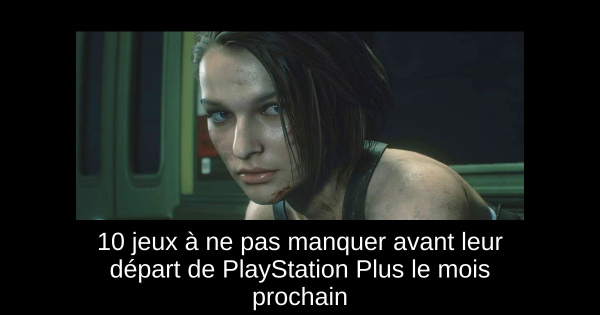 10 jeux à ne pas manquer avant leur départ de PlayStation Plus le mois prochain