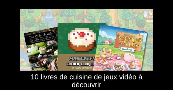 10 livres de cuisine de jeux vidéo à découvrir