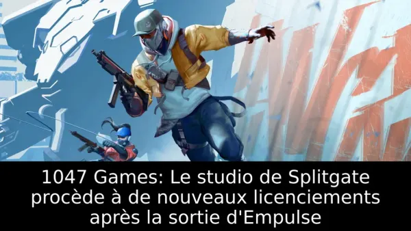 1047 Games: Le studio de Splitgate procède à de nouveaux licenciements après la sortie d'Empulse