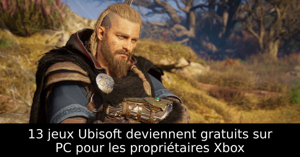 13 jeux Ubisoft deviennent gratuits sur PC pour les propriétaires Xbox