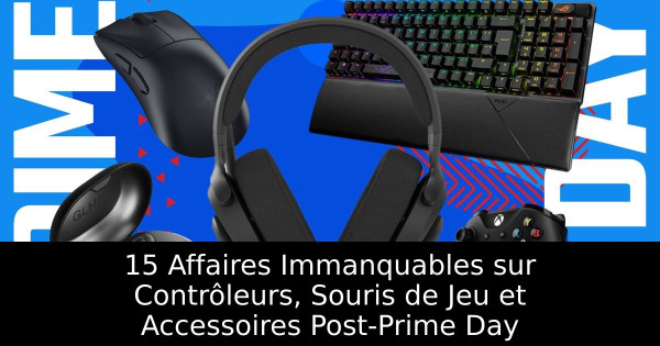 15 Affaires Immanquables sur Contrôleurs, Souris de Jeu et Accessoires Post-Prime Day