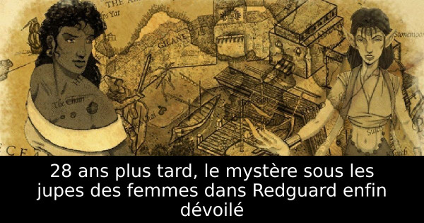 28 ans plus tard, le mystère sous les jupes des femmes dans Redguard enfin dévoilé