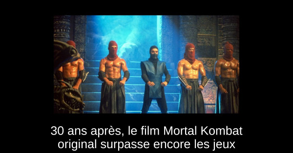 30 ans après, le film Mortal Kombat original surpasse encore les jeux