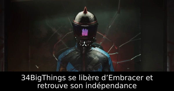 34BigThings se libère d’Embracer et retrouve son indépendance