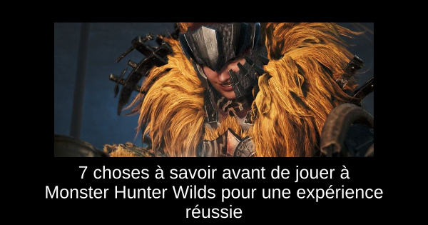 7 choses à savoir avant de jouer à Monster Hunter Wilds pour une expérience réussie