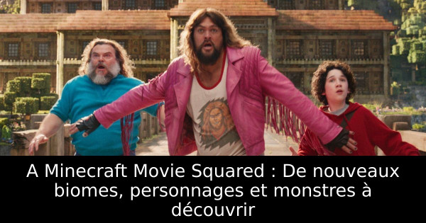A Minecraft Movie Squared : De nouveaux biomes, personnages et monstres à découvrir