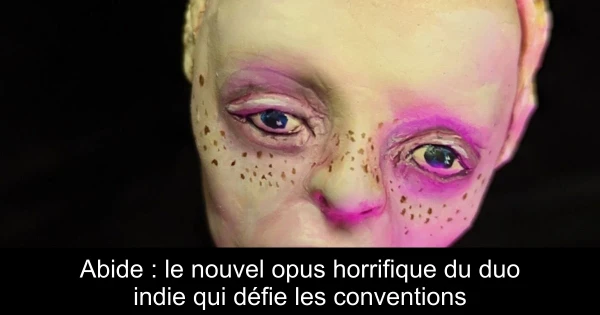 Abide : le nouvel opus horrifique du duo indie qui défie les conventions