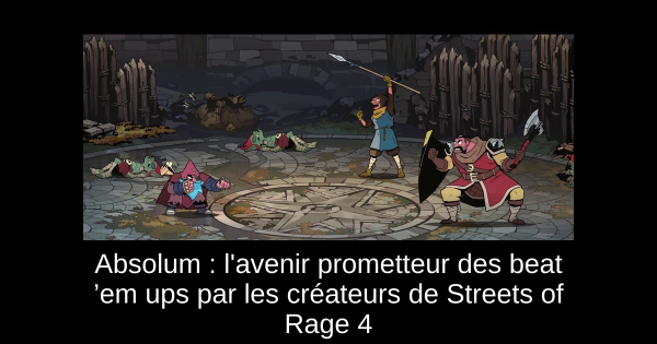 Absolum : l'avenir prometteur des beat ’em ups par les créateurs de Streets of Rage 4