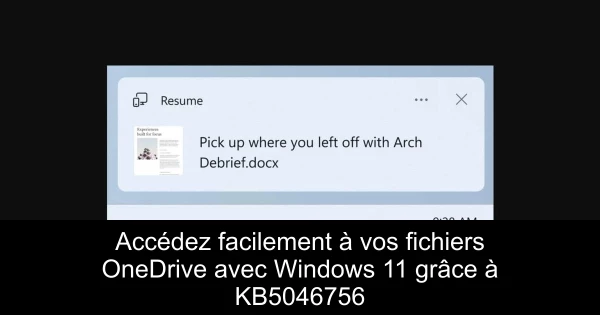 Accédez facilement à vos fichiers OneDrive avec Windows 11 grâce à KB5046756