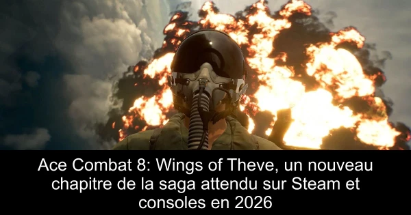 Ace Combat 8: Wings of Theve, un nouveau chapitre de la saga attendu sur Steam et consoles en 2026