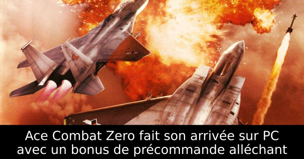 Ace Combat Zero fait son arrivée sur PC avec un bonus de précommande alléchant
