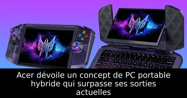 Acer dévoile un concept de PC portable hybride qui surpasse ses sorties actuelles