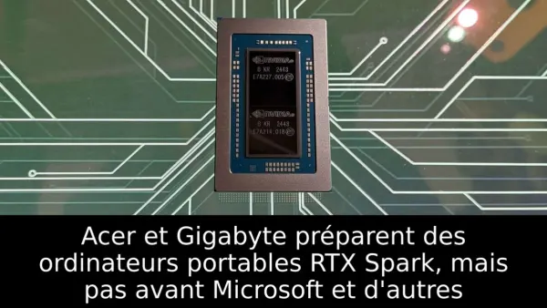 Acer et Gigabyte préparent des ordinateurs portables RTX Spark, mais pas avant Microsoft et d'autres