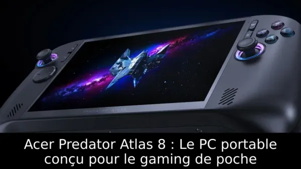 Acer Predator Atlas 8 : Le PC portable conçu pour le gaming de poche