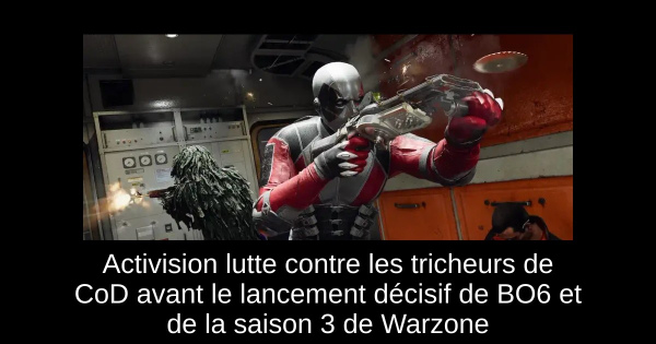 Activision lutte contre les tricheurs de CoD avant le lancement décisif de BO6 et de la saison 3 de Warzone