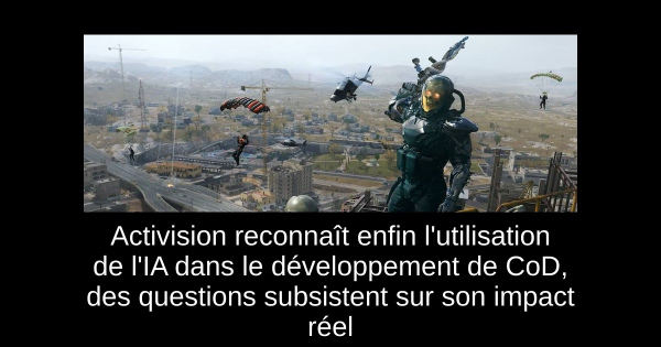 Activision reconnaît enfin l'utilisation de l'IA dans le développement de CoD, des questions subsistent sur son impact réel