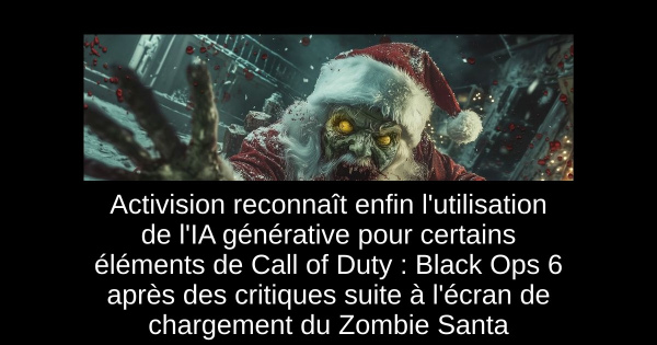 Activision reconnaît enfin l'utilisation de l'IA générative pour certains éléments de Call of Duty : Black Ops 6 après des critiques suite à l'écran de chargement du Zombie Santa