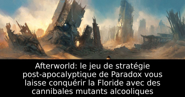 Afterworld: le jeu de stratégie post-apocalyptique de Paradox vous laisse conquérir la Floride avec des cannibales mutants alcooliques