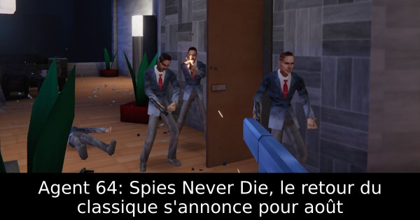 Agent 64: Spies Never Die, le retour du classique s'annonce pour août