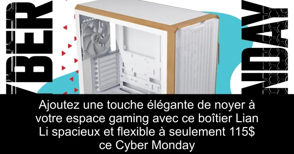 Ajoutez une touche élégante de noyer à votre espace gaming avec ce boîtier Lian Li spacieux et flexible à seulement 115$ ce Cyber Monday