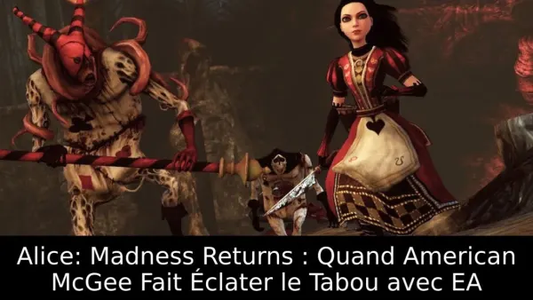 Alice: Madness Returns : Quand American McGee Fait Éclater le Tabou avec EA