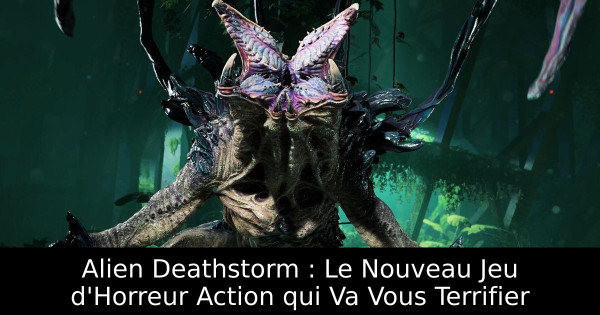 Alien Deathstorm : Le Nouveau Jeu d'Horreur Action qui Va Vous Terrifier