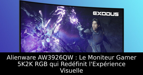 Alienware AW3926QW : Le Moniteur Gamer 5K2K RGB qui Redéfinit l'Expérience Visuelle