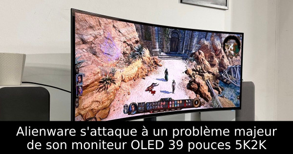 Alienware s'attaque à un problème majeur de son moniteur OLED 39 pouces 5K2K