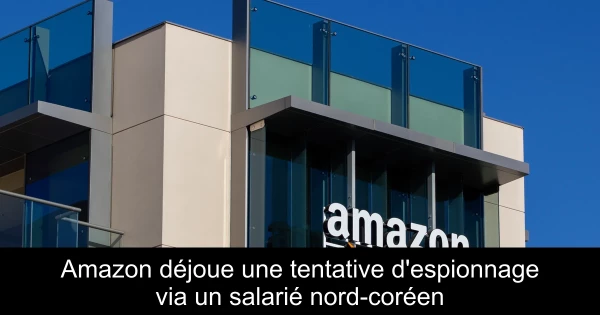 Amazon déjoue une tentative d'espionnage via un salarié nord-coréen