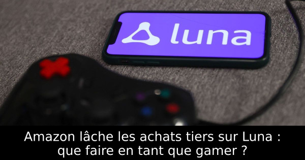 Amazon lâche les achats tiers sur Luna : que faire en tant que gamer ?