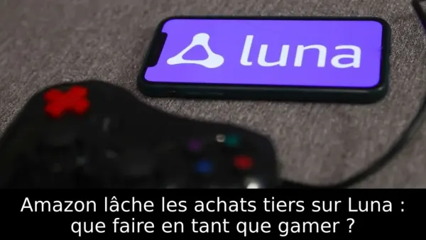 Amazon lâche les achats tiers sur Luna : que faire en tant que gamer ?