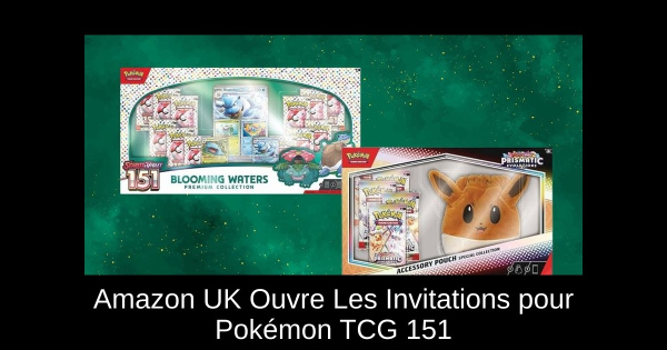 Amazon UK Ouvre Les Invitations pour Pokémon TCG 151