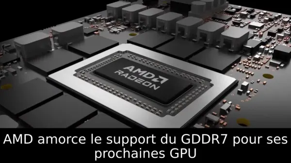 AMD amorce le support du GDDR7 pour ses prochaines GPU