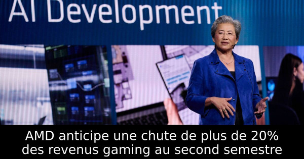 AMD anticipe une chute de plus de 20% des revenus gaming au second semestre