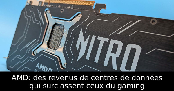AMD: des revenus de centres de données qui surclassent ceux du gaming