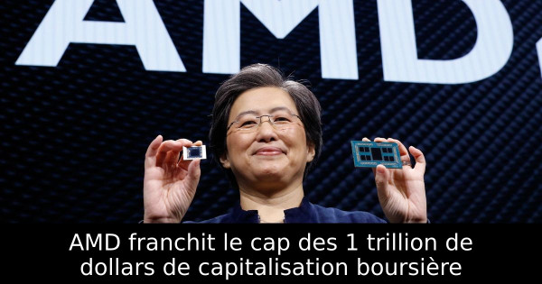 AMD franchit le cap des 1 trillion de dollars de capitalisation boursière