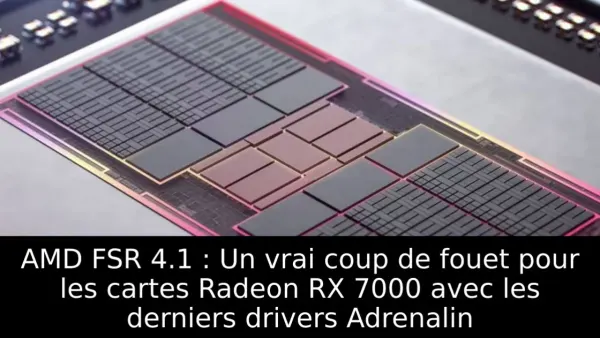 AMD FSR 4.1 : Un vrai coup de fouet pour les cartes Radeon RX 7000 avec les derniers drivers Adrenalin
