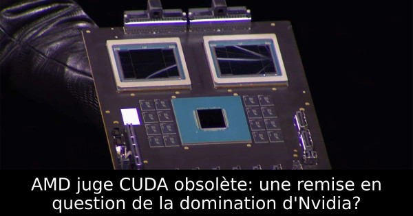 AMD juge CUDA obsolète: une remise en question de la domination d'Nvidia?