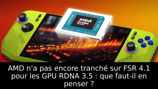 AMD n'a pas encore tranché sur FSR 4.1 pour les GPU RDNA 3.5 : que faut-il en penser ?